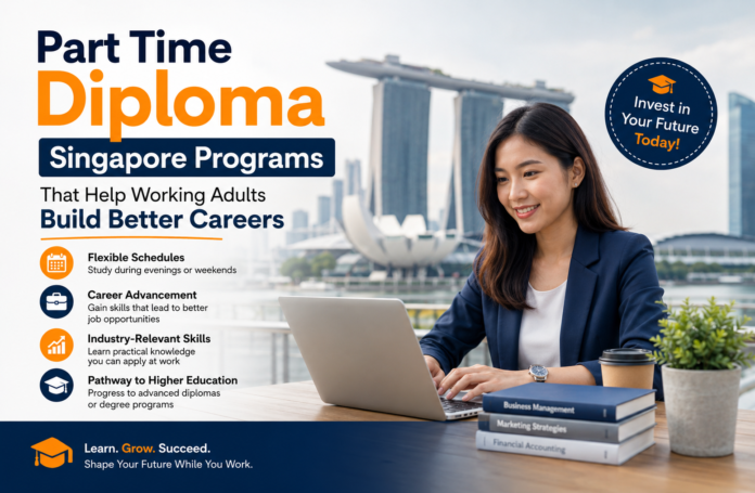 Part Time Diploma Singapore Programs That Help Working Adults Build Better Careers